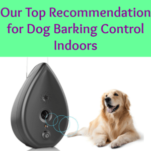Dog Barking Control Devices - Our Top Recommendation for Indoors